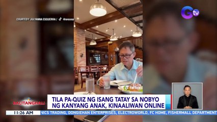 Tila pa-quiz ng isang tatay sa nobyo ng kanyang anak, kinaaliwan online | BT