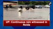 Uttar Pradesh: Continuous rain witnessed in Noida