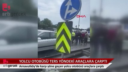 Arnavutköy'de yolcu otobüsü ters şeritte araçlara çarptı
