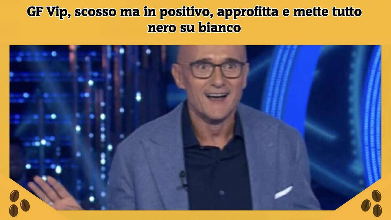 GF Vip, scosso ma in positivo, approfitta e mette tutto nero su bianco