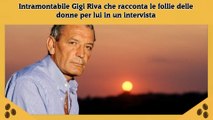 Intramontabile Gigi Riva che racconta le follie delle donne per lui in un intervista