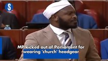 MP kicked out of Parliament for wearing 'church' headgear-