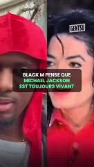 Black M pense que Michael Jackson est toujours vivant 