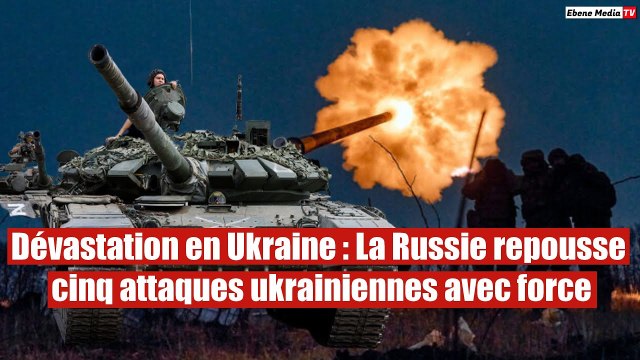 Dévastation en Ukraine : La Russie repousse cinq attaques ukrainiennes avec force