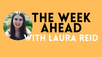 The Week Ahead with Laura Reid