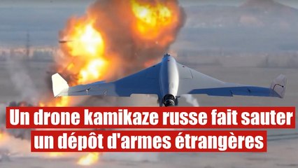 Un drone kamikaze russe fait exploser un dépôt d'armes étrangères de l'Ukraine