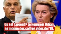 Où est l'argent ? Le Hongrois Orban se moque des coffres vidés de l'UE.