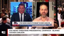 Fox News Threatens Presidential Campaign - Blames Tucker Carlson