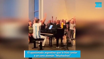 El apasionado argentino que le hizo cantar a un coro alemán "Muchachos"