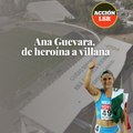 Ana Guevara, de heroína a villana