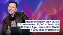Happy Birthday, Elon Musk! If You Invested $1,000 In Tesla IPO 13 Years Ago, Here's How Much It Would Be Worth Now