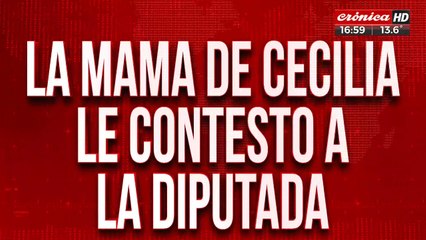 La mamá de Cecilia le contestó a la diputada: "Espero a que esta mujer no le pasé lo que me pasó a mi"