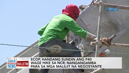 ECOP, handang sundin ang P40 wage hike sa NCR; Nangangamba para sa mga maliliit na negosyante | GMA Integrated News Bulletin