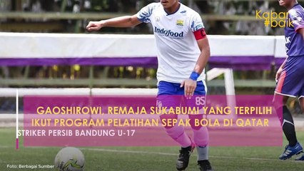 GAOSHIROWI, REMAJA SUKABUMI YANG TERPILIH IKUT PROGRAM PELATIHAN SEPAK BOLA DI QATAR, STRIKER PERSIB BANDUNG U-17