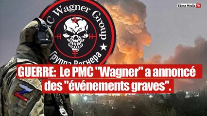 Guerre Mondiale : Le PMC "Wagner" a annoncé des "événements graves".