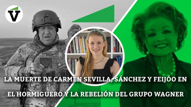 La muerte de Carmen Sevilla, Sánchez y Feijóo en El Hormiguero y la rebelión del grupo Wagner | LAS NOTICIAS DE LA SEMANA
