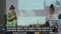 Igualdad monta una charla para acusar a la cantante Rosalía de robar la cultura a los gitanos