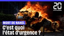 Mort de Nahel : L'état d'urgence, c'est quoi ?
