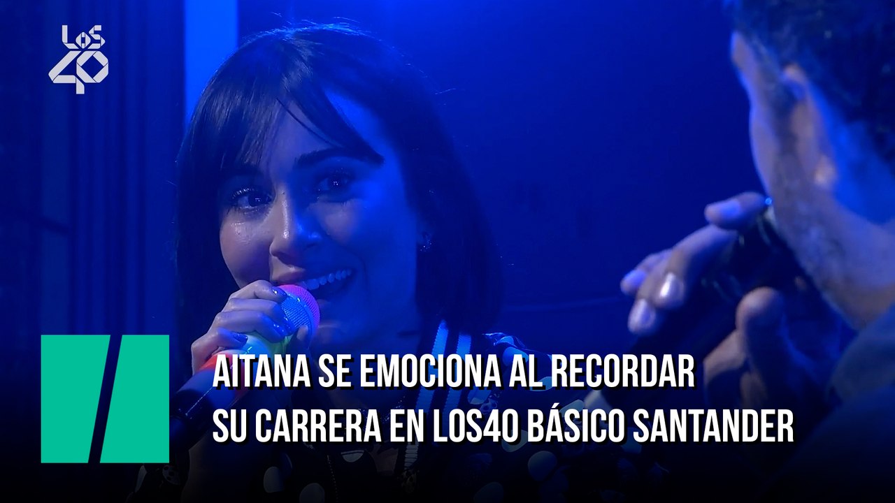 Aitana se emociona al recordar su carrera en LOS40 Básico Santander