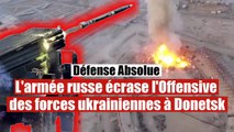 L'armée russe repousse toutes les attaques ukrainiennes à Donetsk