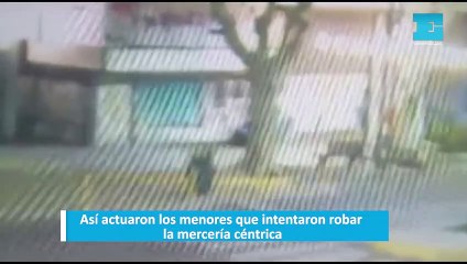 Así actuaron los menores que intentaron robar la mercería céntrica