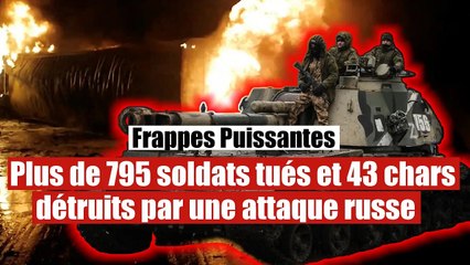 Plus de 795 soldats tués et 43 chars de l'OTAN pulvérisés par les forces russes