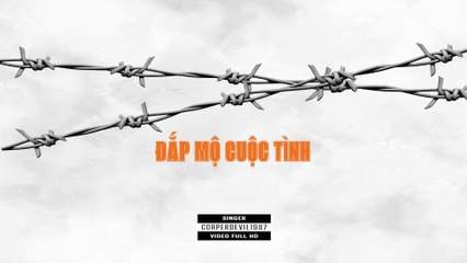 Đắp mộ cuộc tình  (Singer Corperdevil1987) Full HD