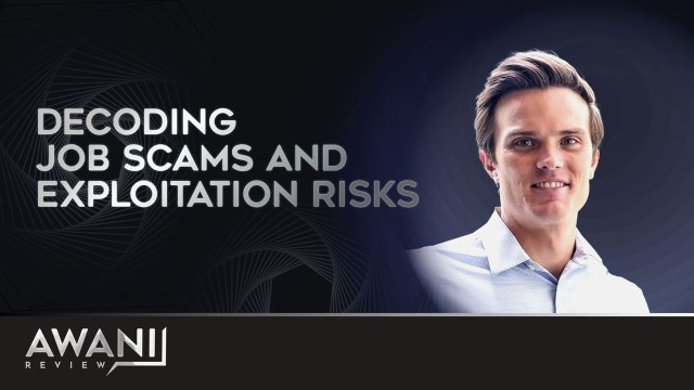 AWANI Review: Decoding Job Scams and Exploitation Risks