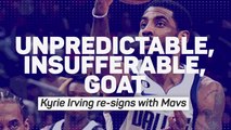 Unpredictable, insufferable, GOAT - Kyrie Irving re-signs with Mavs