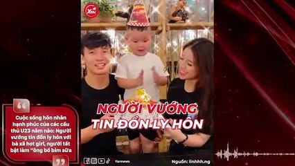 Cuộc sống hôn nhân hạnh phúc của các cầu thủ U23 năm nào: Người vướng tin đồn ly hôn với bà xã hot girl, người tất bật làm “ông bố bỉm sữa
