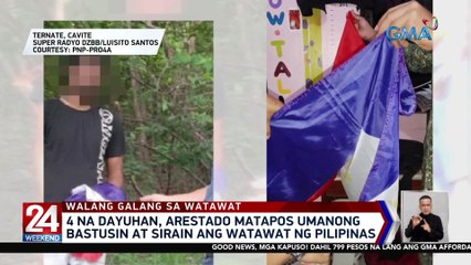 4 na dayuhan, arestado matapos umanong bastusin at sirain ang watawat ng Pilipinas | 24 Oras Weekend