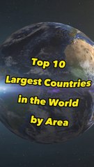 Top 10 Largest Countries in the World upto 2023
