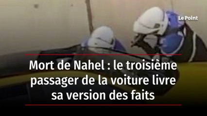 Mort de Nahel : le troisième passager de la voiture livre sa version des faits
