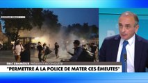 Eric Zemmour : «Les 40.000 policiers sont débordés par la férocité des émeutiers et par le nombre»
