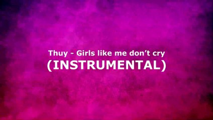 Thuy - Girls like me don’t cry (INSTRUMENTAL)