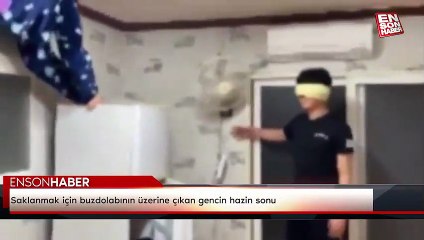 Saklanmak için buzdolabının üzerine çıkan gencin hazin sonu