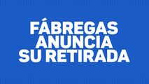 Cesc Fabregas anuncia su retirada del fútbol