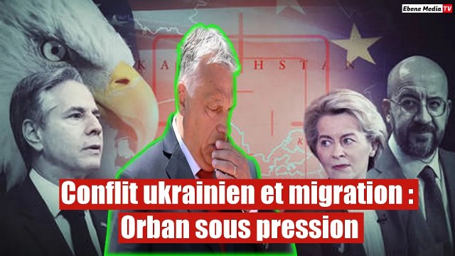 Conflit ukrainien et migration : Orban sous pression