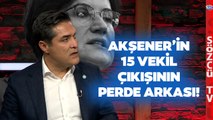 Meral Akşener'in 15 Milletvekili Çıkışı Kimeydi? Buğra Kavuncu Tek Tek Anlattı