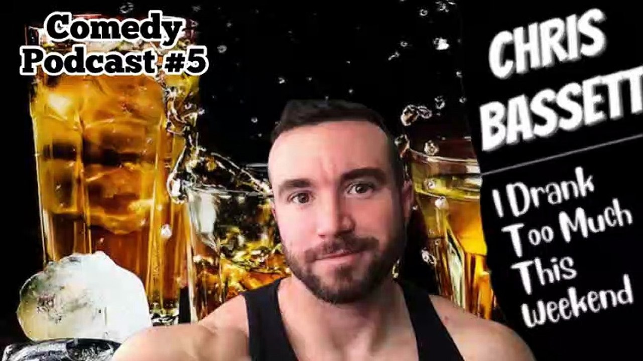 Chris Bassett “I Drank Too Much This Weekend” Comedy Podcast Episode 5 video Dailymotion