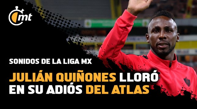 Sonidos de la Liga MX | Julián Quiñones lloró en su adiós del Atlas