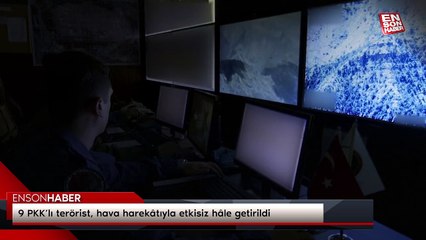 9 PKK’lı terörist, hava harekâtıyla etkisiz hâle getirildi