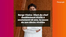 Serge Vieira : Mort du chef doublement étoilé à seulement 46 ans, la cause de son décès révélée