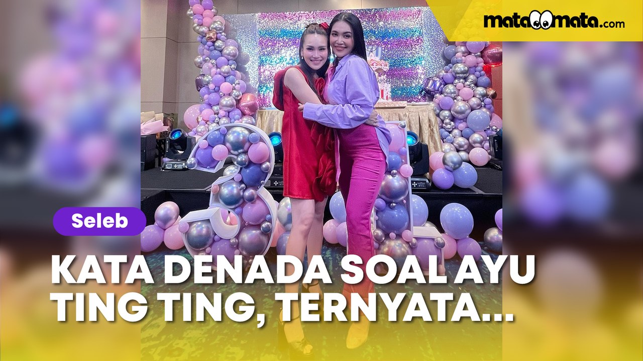 Denada Ungkap Kebaikan Ayu Ting Ting yang Tak B...