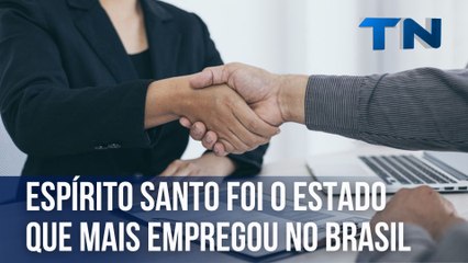 Espírito Santo foi o estado que mais empregou no Brasil