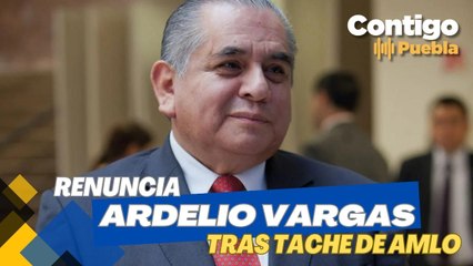Ardelio Vargas renuncia a la SEGOB Puebla tras tache de AMLO