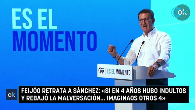 Feijóo retrata a Sánchez: Si en 4 años hubo indultos y rebajó la malversación... imaginaos otros 4