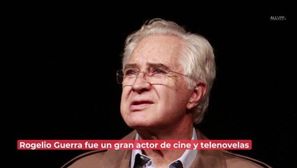 Rogelio Guerra: de ESTO murió la leyenda de la actuación