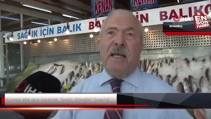 Kırmızı ete ara vererek "balık tüketin" önerisi