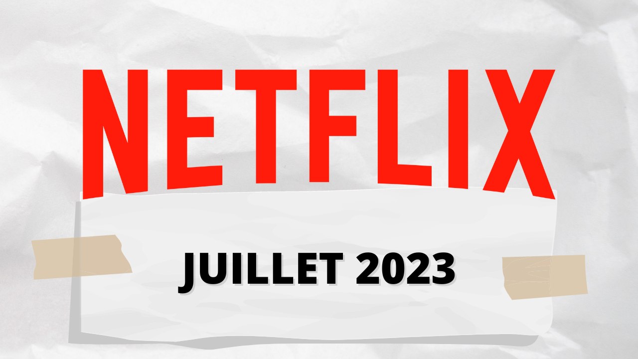Les sorties séries sur NETFLIX en juillet 2023